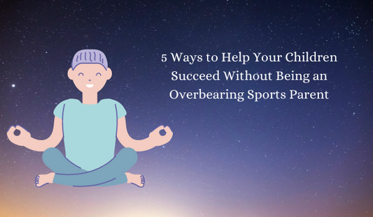 5 Ways to Help Your Children Succeed Without Being an Overbearing Sports Parent