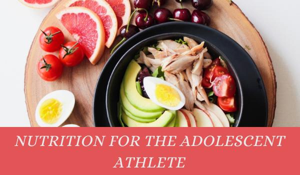 Nutrition for the Adolescent Athlete