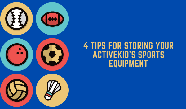 4 Tips for Storing Your ACTIVEkid's Sports Equipment